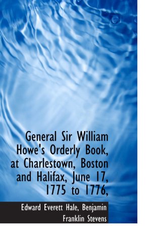 General Sir William Howe's Orderly Book, at Charlestown, Boston and Halifax, June 17, 1775 to 1776, - Click to Buy