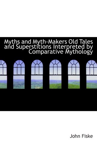 Myths and Myth-Makers Old Tales and Superstitions Interpreted by Comparative Mythology - Click to Buy