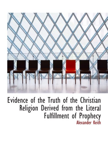Evidence of the Truth of the Christian Religion Derived from the Literal Fulfillment of Prophecy - Click to Buy