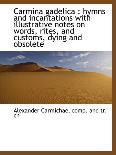 Carmina gadelica : hymns and incantations with illustrative notes on words, rites, and customs, dyin