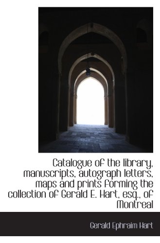 Catalogue of the library, manuscripts, autograph letters, maps and prints forming the collection of
