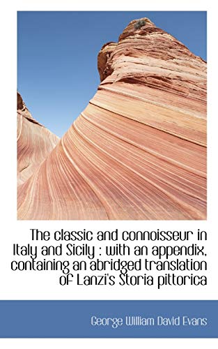 The classic and connoisseur in Italy and Sicily: with an appendix, containing an abridged translati