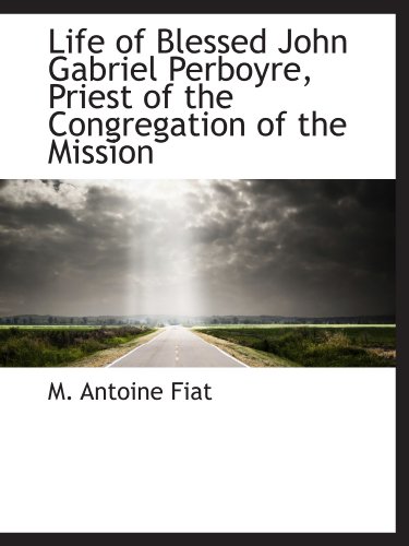 Life of Blessed John Gabriel Perboyre, Priest of the Congregation of the Mission