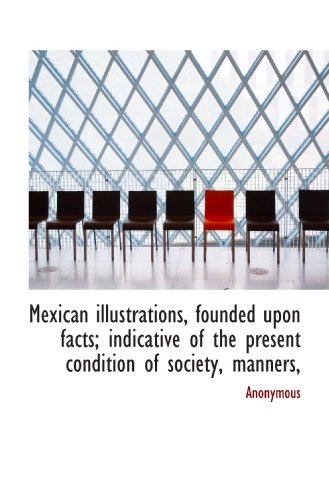 Mexican illustrations, founded upon facts; indicative of the present condition of society, manners, - Click to Buy