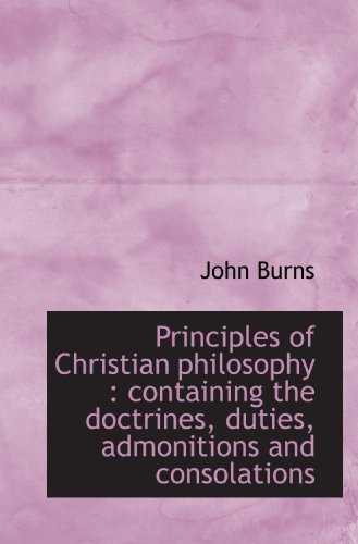 Principles of Christian philosophy : containing the doctrines, duties, admonitions and consolations - Click to Buy