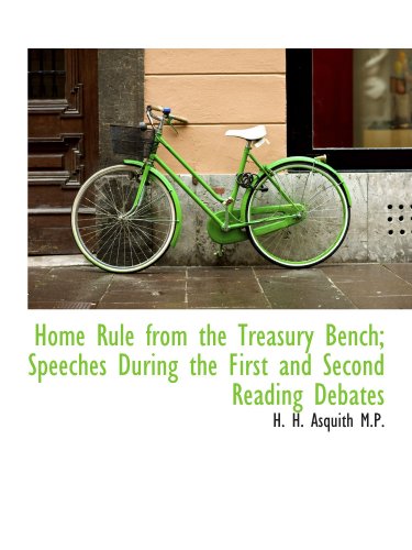 Home Rule from the Treasury Bench; Speeches During the First and Second Reading Debates - Click to Buy