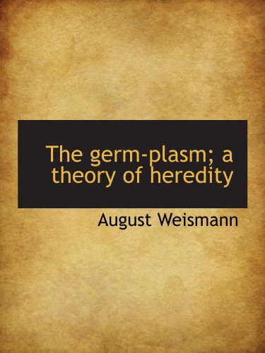 The germ-plasm; a theory of heredity - Click to Buy