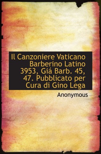 Il Canzoniere Vaticano Barberino Latino 3953, Giá Barb. 45, 47. Pubblicato per Cura di Gino Lega - Click to Buy