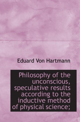 Philosophy of the unconscious, speculative results according to the inductive method of physical sci - Click to Buy