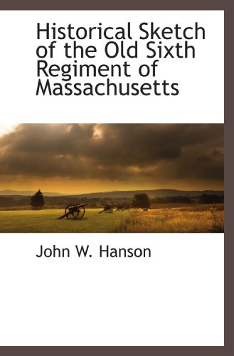 Historical Sketch of the Old Sixth Regiment of Massachusetts