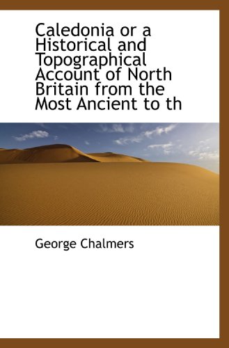 Caledonia or a Historical and Topographical Account of North Britain from the Most Ancient to th - Click to Buy