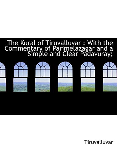 The Kural of Tiruvalluvar: With the Commentary of Parimelazagar and a Simple and Clear Padavuray; - Click to Buy
