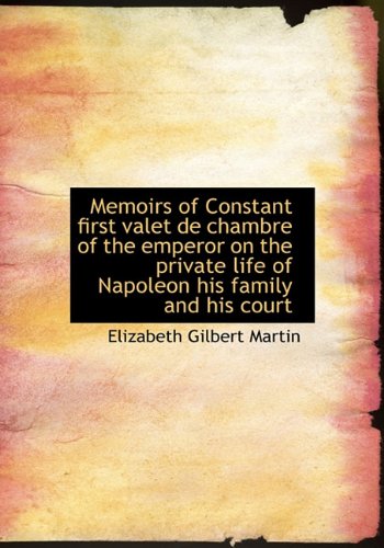Memoirs of Constant first valet de chambre of the emperor on the private life of Napoleon his family - Click to Buy