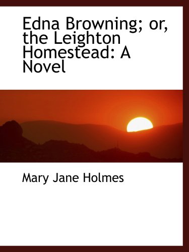 Edna Browning; or, the Leighton Homestead: A Novel - Click to Buy
