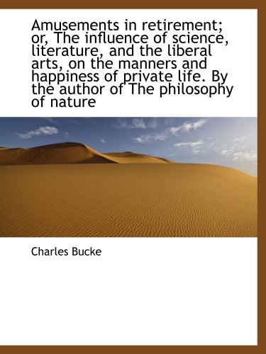Amusements in retirement; or, The influence of science, literature, and the liberal arts, on the man - Click to Buy