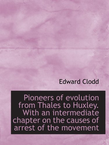 Pioneers of evolution from Thales to Huxley. With an intermediate chapter on the causes of arrest of - Click to Buy