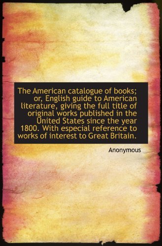 The American catalogue of books; or, English guide to American literature, giving the full title of - Click to Buy