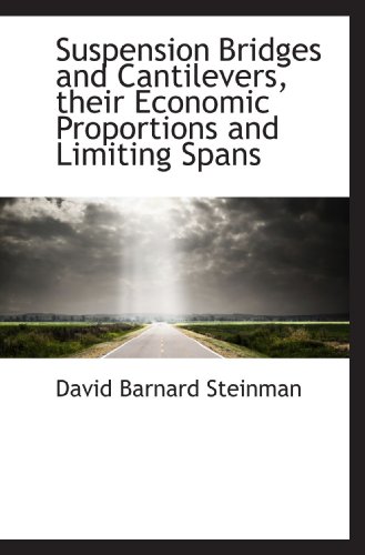 Suspension Bridges and Cantilevers, their Economic Proportions and Limiting Spans - Click to Buy