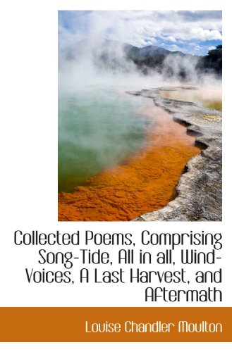 Collected Poems, Comprising Song-Tide, All in all, Wind-Voices, A Last Harvest, and Aftermath