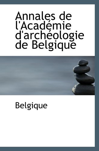 Annales de l'Académie d'archéologie de Belgique (French Edition)