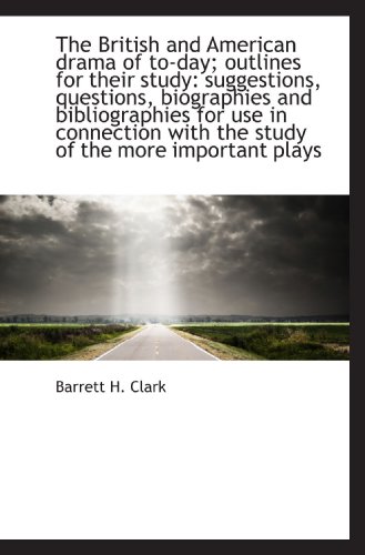 The British and American drama of to-day; outlines for their study: suggestions, questions, biograph