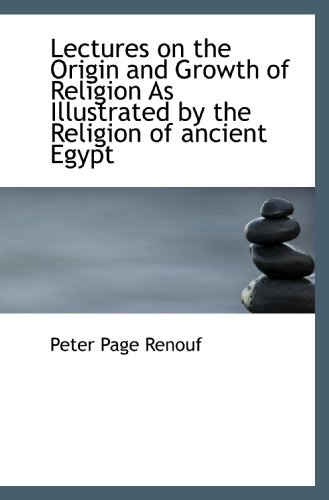 Lectures on the Origin and Growth of Religion As Illustrated by the Religion of ancient Egypt - Click to Buy