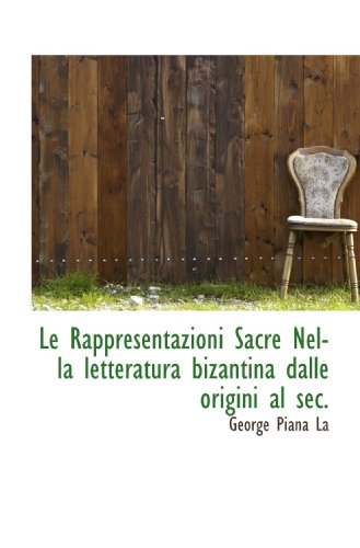 Le Rappresentazioni Sacre Nella letteratura bizantina dalle origini al sec. - Click to Buy