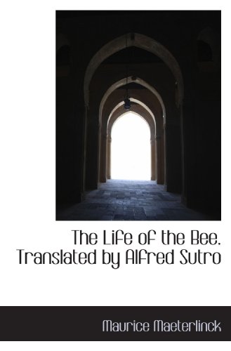The Life of the Bee. Translated by Alfred Sutro