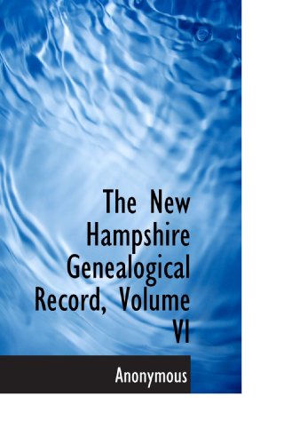 The New Hampshire Genealogical Record, Volume VI