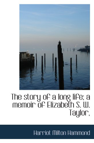 The story of a long life; a memoir of Elizabeth S. W. Taylor,