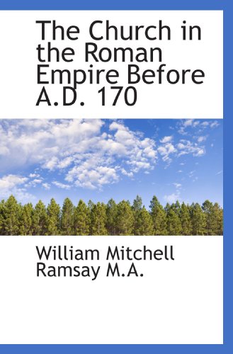 The Church in the Roman Empire Before A.D. 170 - Click to Buy