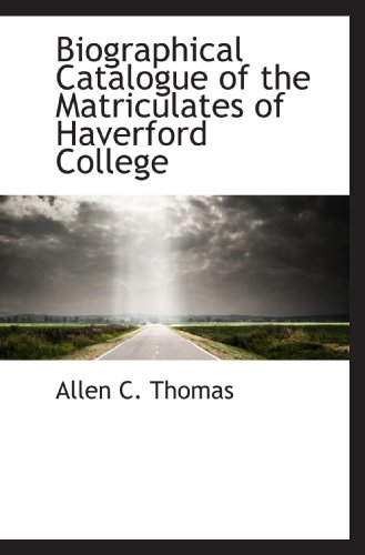 Biographical Catalogue of the Matriculates of Haverford College
