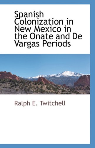 Spanish Colonization in New Mexico in the Onate and de Vargas Periods - Click to Buy