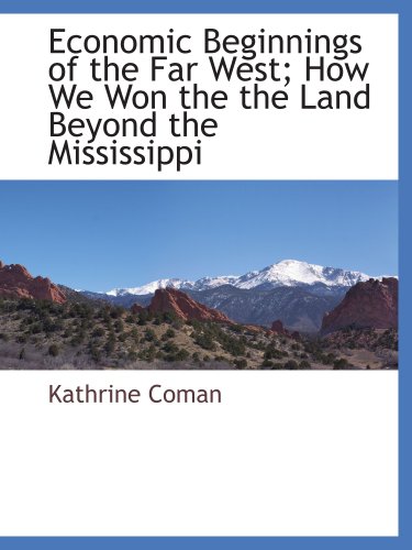 Economic Beginnings of the Far West; How We Won the the Land Beyond the Mississippi - Click to Buy
