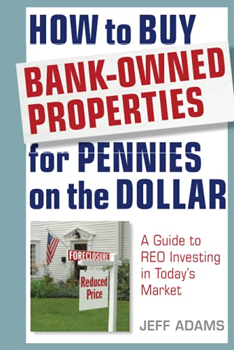 How to Buy Bank-Owned Properties for Pennies on the Dollar: A Guide To REO Investing In Today's Market - Click to Buy