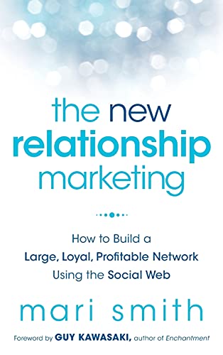 The New Relationship Marketing: How to Build a Large, Loyal, Profitable Network Using the Social Web - Click to Buy