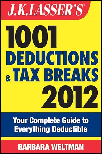 J.K. Lasser's 1001 Deductions and Tax Breaks 2012: Your Complete Guide to Everything Deductible - Click to Buy