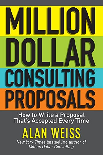 Million Dollar Consulting Proposals: How to Write a Proposal That's Accepted Every Time - Click to Buy