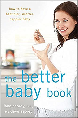 The Better Baby Book: How to Have a Healthier, Smarter, Happier Baby - Click to Buy