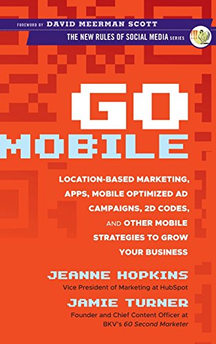 Go Mobile: Location-Based Marketing, Apps, Mobile Optimized Ad Campaigns, 2D Codes, and Other Mobile Strategies to Grow Your Business - Click to Buy
