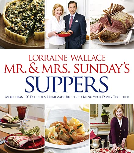 Mr. And Mrs. Sunday's Suppers: More Than 100 Delicious, Homemade Recipes to Bring Your Family Together - Click to Buy
