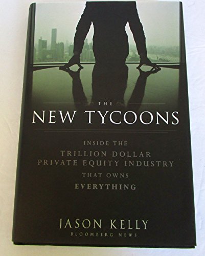 The New Tycoons: Inside the Trillion Dollar Private Equity Industry That Owns Everything - Click to Buy