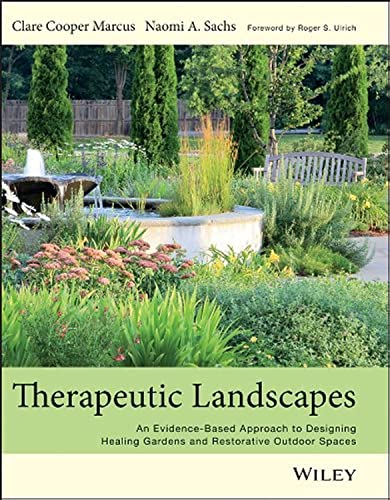 Therapeutic Landscapes: An Evidence-Based Approach to Designing Healing Gardens and Restorative Outdoor Spaces - Click to Buy