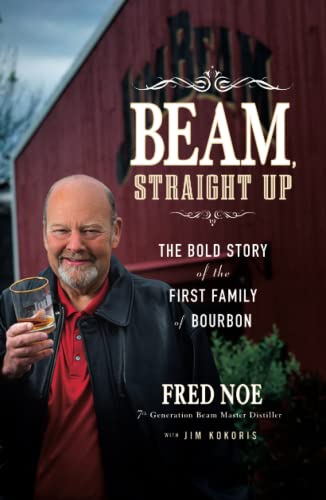 Beam, Straight Up: The Bold Story of the First Family of Bourbon - Click to Buy