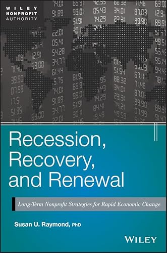 Recession, Recovery, and Renewal: Long–Term Nonprofit Strategies for Rapid Economic Change (Wiley Nonprofit Authority) - Click to Buy