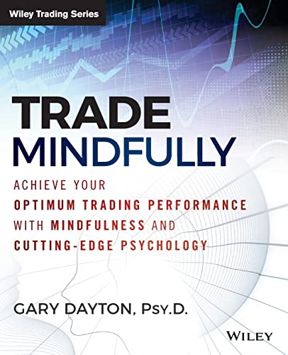 Trade Mindfully: Achieve Your Optimum Trading Performance with Mindfulness and Cutting-Edge Psychology (Wiley Trading) - Click to Buy