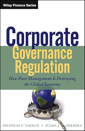 Corporate Governance Regulation: How Poor Management Is Destroying the Global Economy - Click to Buy