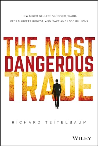 The Most Dangerous Trade: How Short Sellers Uncover Fraud, Keep Markets Honest, and Make and Lose Billions (Bloomberg) - Click to Buy