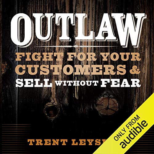 Outlaw: Fight for Your Customers and Sell Without Fear - Click to Buy