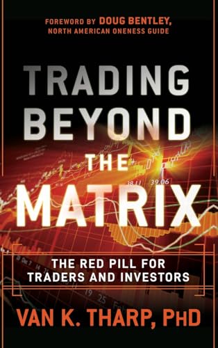 Trading Beyond the Matrix: The Red Pill for Traders and Investors - Click to Buy